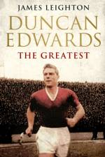 Duncan Edwards: The Greatest af James Leighton