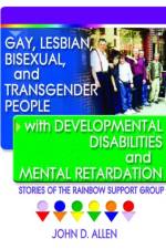 Gay, Lesbian, Bisexual, and Transgender People with Developmental Disabilities and Mental Retardatio af John D Allen