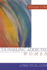 Counseling Addicted Women af Monique Cohen