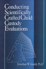 Conducting Scientifically Crafted Child Custody Evaluations af Jonathan W. Gould