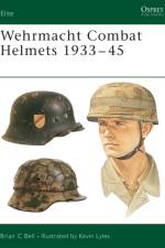 Wehrmacht Combat Helmets 1933-45 af Brian C. Bell