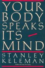 Your Body Speaks Its Mind af Stanley Keleman