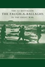 1st Battalion the Faugh-a-Ballaghs in the Great War (The Royal Irish Fusiliers.) af A.R. Burrows