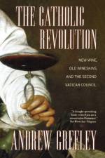 The Catholic Revolution af Andrew Greeley