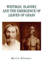 Whitman, Slavery, and the Emergence of Leaves of Grass af Martin Klammer