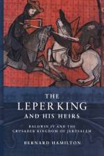 The Leper King and his Heirs af Bernard (University of Nottingham) Hamilton