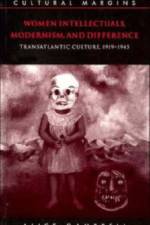 Women Intellectuals, Modernism, and Difference af Alice (University of Southern California) Gambrell