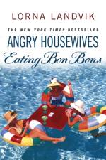 Angry Housewives Eating Bon Bons af Lorna Landvik