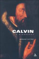Calvin, A Biography af Bernard Cottret