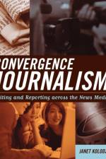 Convergence Journalism af Janet Kolodzy