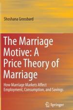 The Marriage Motive: A Price Theory of Marriage af Shoshana Grossbard
