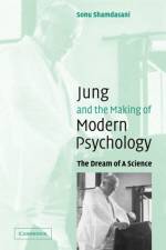 Jung and the Making of Modern Psychology af Sonu (University College London) Shamdasani