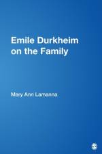 Emile Durkheim on the Family af Mary Ann Lamanna