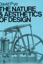 The Nature and Aesthetics of Design af David Pye