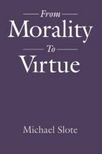 From Morality to Virtue af Michael (Professor of Philosophy Slote