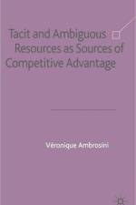 Tacit and Ambiguous Resources as Sources of Competitive Advantage af V. Ambrosini