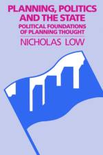 Planning, Politics and the State af Nicholas Low