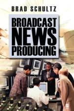 Broadcast News Producing af Brad Schultz