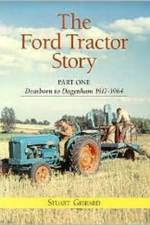 Ford Tractor Story: Part 1: Dearborn to Dagenham 1917-64 af Stuart Gibbard