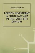 Foreign Investment in Southeast Asia in the Twentieth Century af J. Thomas Lindblad