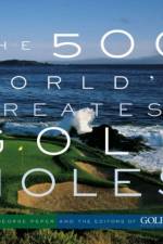 The 500 World's Greatest Golf Holes af Editors of Golf Magazine