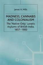 Madness, Cannabis and Colonialism af J. Mills