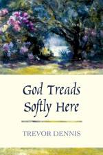 God Treads Softly Here af Revd Canon Trevor Dennis