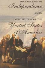 The Declaration of Independence and the Constitution of the United States of America