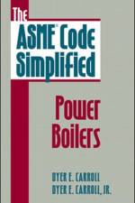 The ASME Code Simplified: Power Boilers af Dyer Carroll