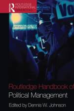Routledge Handbook of Political Management af Dennis W. (George Washington University Johnson