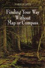 Finding Your Way Without Map or Compass af Harold Gatty