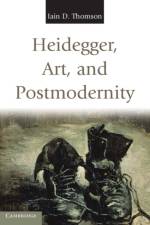 Heidegger, Art, and Postmodernity af Iain D. (University of New Mexico) Thomson