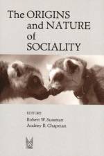 The Origins and Nature of Sociality af Robert W. Sussman