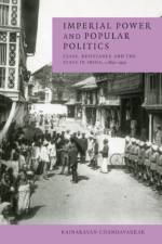 Imperial Power and Popular Politics af Rajnarayan (University of Cambridge) Chandavarkar