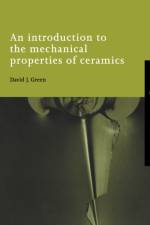 An Introduction to the Mechanical Properties of Ceramics af David J. (Professor Emeritus of Ceramic Science and Engineering Green