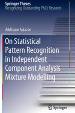On Statistical Pattern Recognition in Independent Component Analysis Mixture Modelling af Addisson Salazar