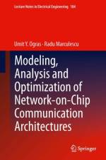 Modeling, Analysis and Optimization of Network-on-Chip Communication Architectures af Umit Y. Ogras