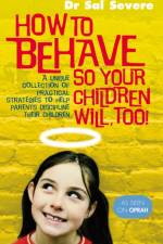 How To Behave So Your Children Will Too af Dr Sal Severe