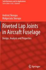 Riveted Lap Joints in Aircraft Fuselage af Andrzej Skorupa