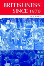 Britishness since 1870 af Paul (University of Huddersfield Ward