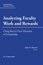 Analyzing Faculty Work and Rewards: Using Boyer's Four Domains of Scholarship
