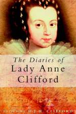 The Diaries of Lady Anne Clifford af Anne Clifford