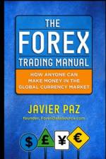 The Forex Trading Manual:  The Rules-Based Approach to Making Money Trading Currencies af Javier Paz