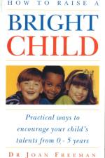 How To Raise A Bright Child af Joan Freeman