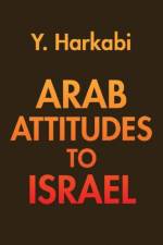 Arab Attitudes to Israel af Yehoshafat Harkabi