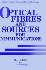 Optical Fibres and Sources for Communications af M.J. Adams
