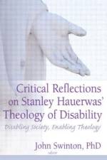 Critical Reflections on Stanley Hauerwas' Theology of Disability af John (University of Aberdeen Swinton