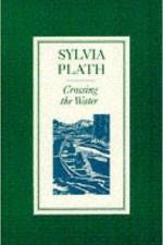 Crossing the Water af Sylvia Plath