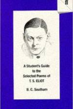 A Student's Guide to the Selected Poems of T. S. Eliot af B.C. Southam