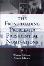The Front-Loading Problem in Presidential Nominations af William G. Mayer